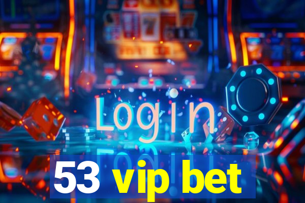 53 vip bet